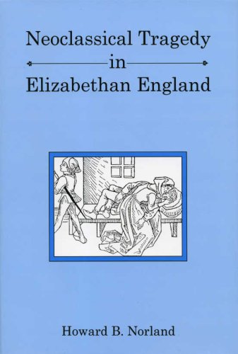 9780874130454: Neoclassical Tragedy in Elizabethan England