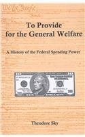 Stock image for To Provide for the General Welfare: A History of the Federal Spending Power for sale by Half Price Books Inc.