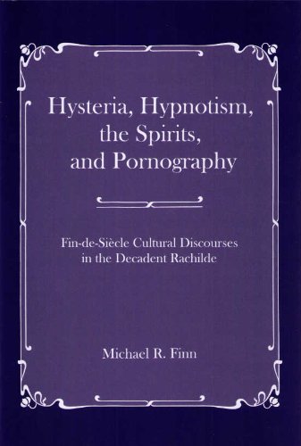 9780874130676: Hysteria, Hypnotism, the Spirits, and Pornography: Fin-de-siecle Cultural Discourse in the Decadent Raschilde