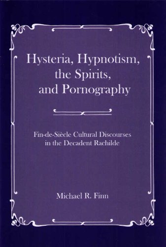 9780874130676: Hysteria, Hypnotism, the Spirits, and Pornography: Fin-de-Siecle Cultural Discourse in the Decadent Raschilde