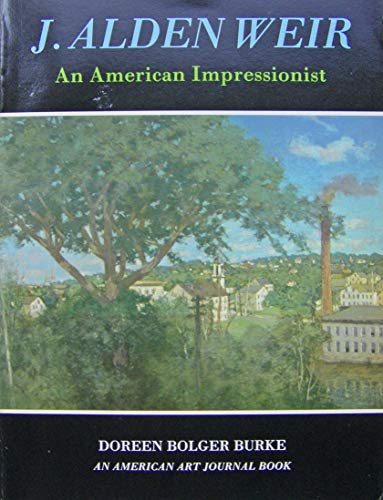 Imagen de archivo de J Alden Weir: An American Impressionist a la venta por SecondSale