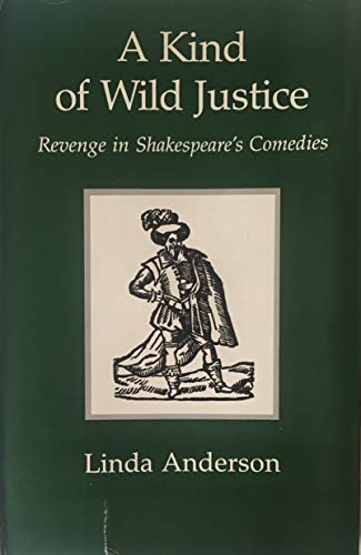 A Kind of Wild Justice: Revenge in Shakespeare's Comedies (9780874133196) by Anderson, Linda
