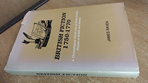 British Fiction, 1750-1770: A Chronological Check-List of Prose Fiction Printed in Britain and Ireland (9780874133240) by Raven, James