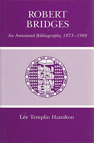 Imagen de archivo de Robert Bridges: An Annotated Bibliography, 1873-1988 a la venta por Kennys Bookshop and Art Galleries Ltd.