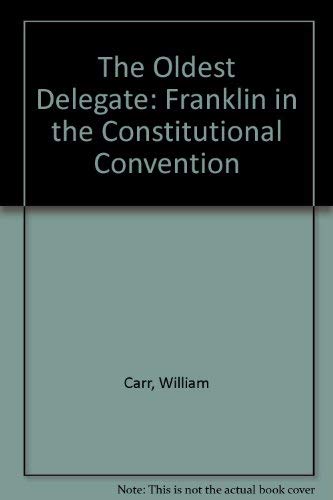 Beispielbild fr The Oldest Delegate : Franklin in the Constitutional Convention zum Verkauf von Better World Books