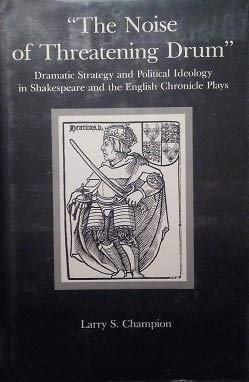 Imagen de archivo de The Noise of Threatening Drum: Dramatic Strategy and Political Ideology in Shakespeare and the English Chronicle Plays a la venta por Books From California