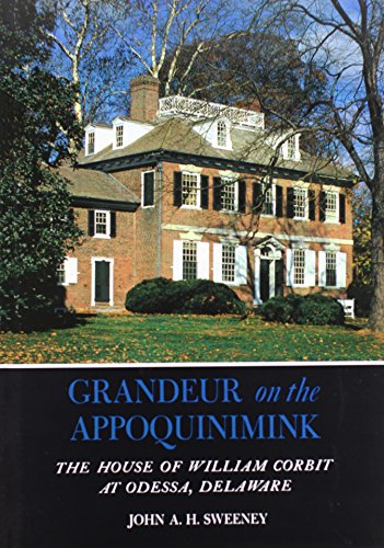 Stock image for Grandeur on the Appoquinimink: The House of William Corbit at Odessa, Delaware for sale by RW Books