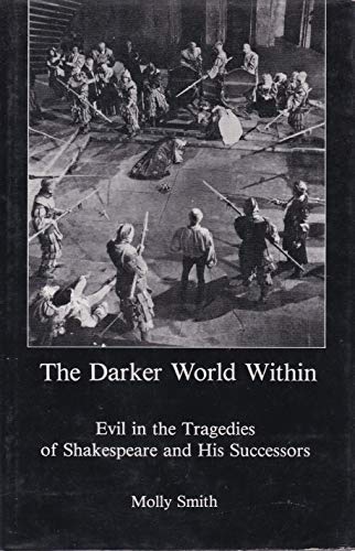 Beispielbild fr The Darker World Within: Evil in the Tragedies of Shakespeare and His Successors zum Verkauf von Powell's Bookstores Chicago, ABAA
