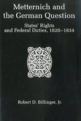 Stock image for Metternich & German Question: States' Rights and Federal Duties, 1820-1834 for sale by ThriftBooks-Dallas