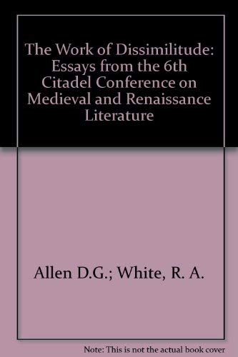 Stock image for The Work of Dissimilitude: Essays from the Sixth Citadel Conference on Medieval and Renaissance Literature for sale by Irish Booksellers