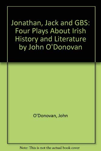 9780874134520: Jonathan, Jack and GBS: Four Plays About Irish History and Literature by John O'Donovan