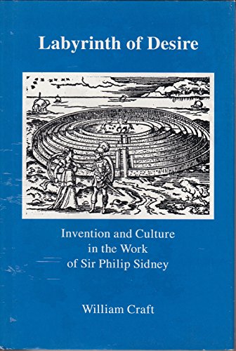 Stock image for Labyrinth of Desire : Invention and Culture in the Work of Sir Philip Sidney for sale by Better World Books