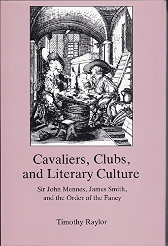 Imagen de archivo de Cavaliers, Clubs, and Literary Culture : Sir John Mennes, James Smith, and the Order of the Fancy a la venta por Better World Books