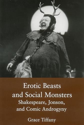 Imagen de archivo de Erotic Beasts and Social Monster : Shakespeare, Jonson, and Comic Androgyny a la venta por Better World Books