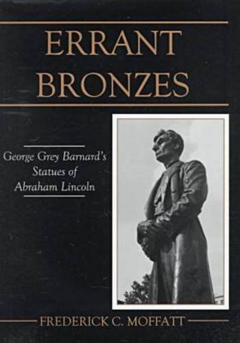 Stock image for Errant Bronzes: George Grey Barnard's Statues of Abraham Lincoln for sale by ThriftBooks-Atlanta