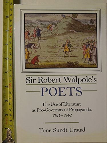 Sir Robert Walpole's Poets: The Use of Literature As Pro-Government Propaganda, 1721-1742