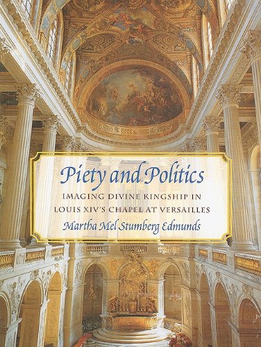 Beispielbild fr Piety and Politics: Imaging Divine Kingship in Louis XIV's Chapel at Versailles zum Verkauf von Magers and Quinn Booksellers