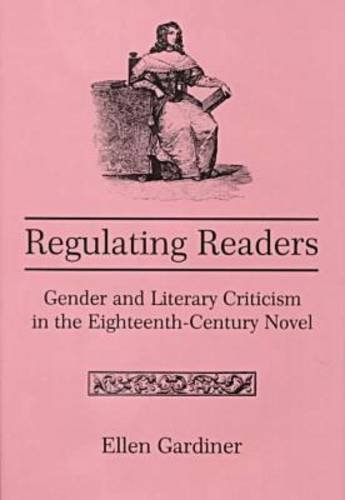 Imagen de archivo de REGULATING READERS: Gender and Literary Criticism in the Eighteenth-Century Novel. a la venta por Nelson & Nelson, Booksellers
