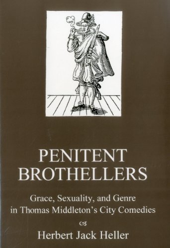 Beispielbild fr Penitent Brothellers: Grace, Sexuality, and Genre in Thomas Middleton's City Comedies zum Verkauf von Anybook.com