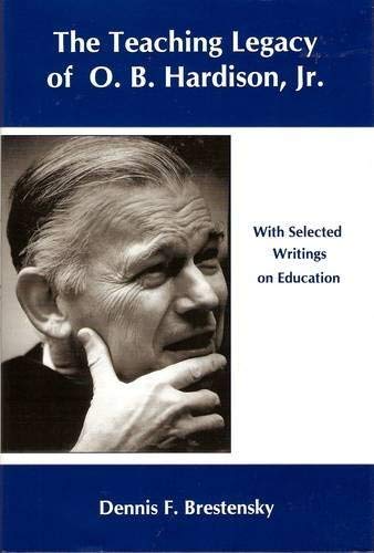 The Teaching Legacy of O.B. Hardison, Jr.: With Selected Writings on Education (9780874137644) by Brestensky, Dennis F.; Hardison, O. B.