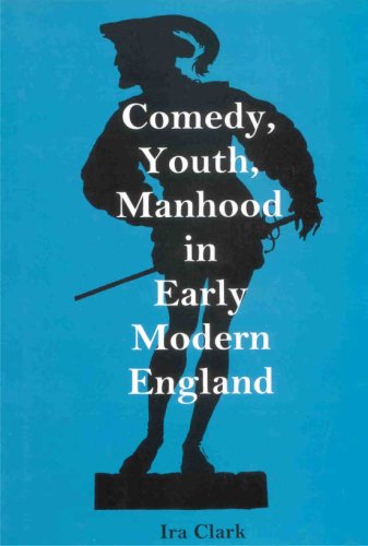 Comedy, Youth, Manhood in Early Modern England