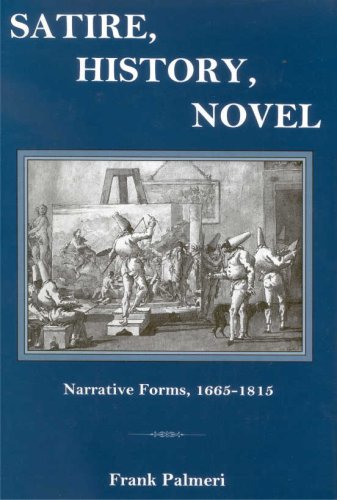 Satire, History, Novel: Narrative Forms, 1665-1815 (Hardback) - Frank Palmeri