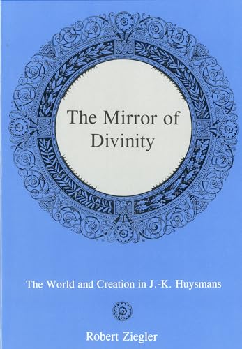 9780874138733: The Mirror of Divinity: The World and Creation in J.-K. Huysmans