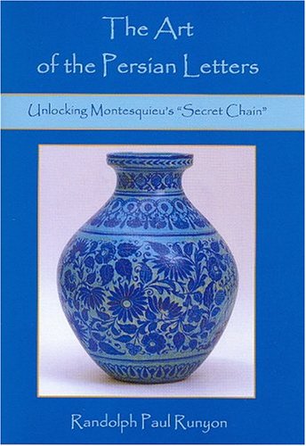Stock image for The Art Of The Persian Letters Unlocking Montesquieu's "Secret Chain" for sale by Michener & Rutledge Booksellers, Inc.