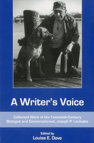 A Writer's Voice: Collected Work of the Twentieth-century Biologist and Conservationist, Joseph P. Linduska (9780874139433) by Dove, Louise E.; Stavans, Ilan; Lytle, Jesse H.