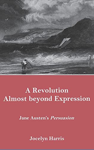 Stock image for A REvolution Almost Beyonf Expression: Jane Austen's Persuasion for sale by Tsunami Books