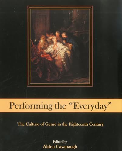 Performing the 'Everyday': The Culture of Genre in the Eighteenth Century (Studies in Seventeenth...