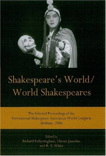 Stock image for Shakespeare's World/World Shakespeares: The Selected Proceedings of the International Shakespeare Association World Congress Brisbane, 2006 for sale by Atticus Books