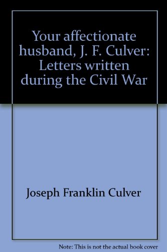 Beispielbild fr Your Affectionate Husband, J. F. Culver: Letters Written during the Civil War zum Verkauf von Jay W. Nelson, Bookseller, IOBA