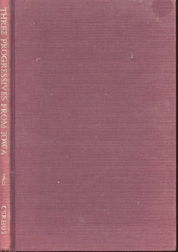 Imagen de archivo de Three progressives from Iowa: Gilbert N. Haugen, Herbert C. Hoover, Henry A. Wallace a la venta por Better World Books