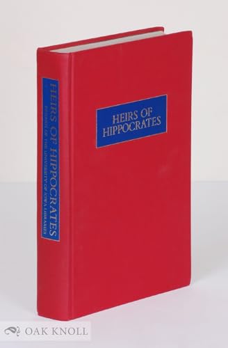 Stock image for Heirs of Hippocrates: The Development of Medicine in a Catalogue of Historic Books in the Health Sciences Library, the University of Iowa for sale by Recycle Bookstore