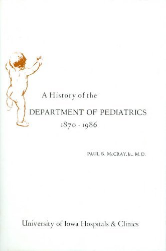 9780874140538: A History of the Department of Pediatrics, University of Iowa Hospitals and Clinics, 1870-1986