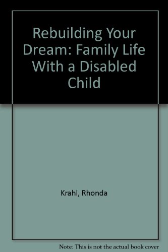 Stock image for Rebuilding Your Dream: Family Life With a Disabled Child for sale by Defunct Books