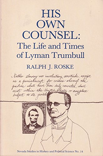 

His Own Counsel : The Life and Times of Lyman Trumbull [first edition]