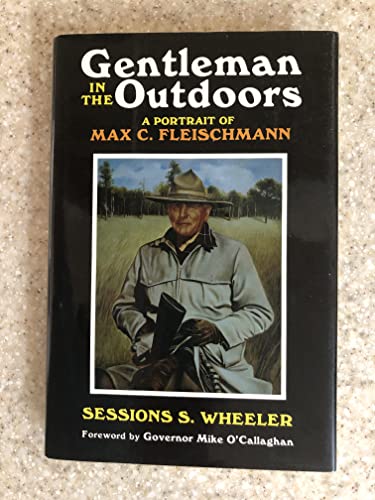 Stock image for Gentleman in the Outdoors: A Portrait of Max C. Fleischmann [SIGNED By AUTHOR] for sale by Sierra Rose Antiques