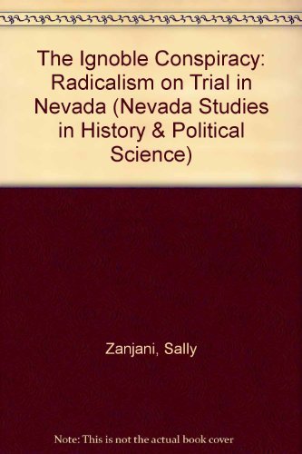 Stock image for The Ignoble Conspiracy: Radicalism on Trial in Nevada (Nevada Studies in History & Political Science) for sale by Bookensteins