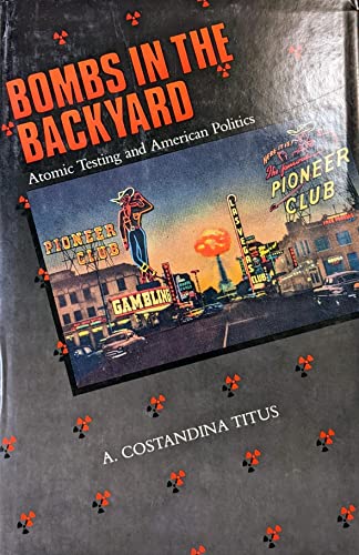 Imagen de archivo de Bombs in the Backyard: Atomic Testing and American Politics (Nevada Studies in History Political Science) a la venta por Front Cover Books