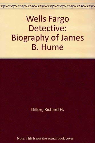 Beispielbild fr Wells, Fargo Detective: The Biography of James B. Hume zum Verkauf von Front Cover Books