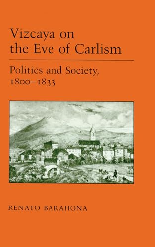 Vizcaya on the Eve of Carlism: Politics and Society, 1800-1833,