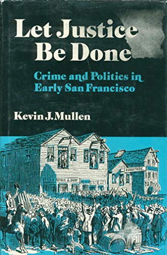 Imagen de archivo de Let Justice Be Done : Crime and Politics in Early San Francisco a la venta por Better World Books