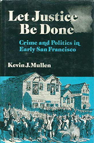 Stock image for Let Justice Be Done: Crime and Politics in Early San Francisco (Nevada Studies in History Political Science) for sale by Front Cover Books