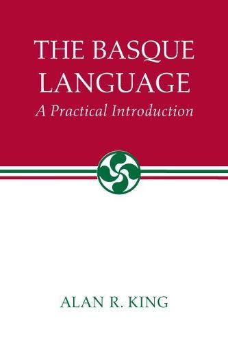 The Basque Language: A Practical Introduction - King, Alan R.