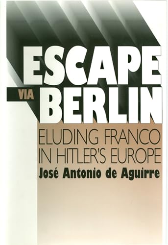 Beispielbild fr Escape via Berlin : eluding Franco in Hitler's Europe. zum Verkauf von Kloof Booksellers & Scientia Verlag