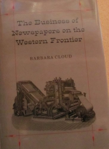 Beispielbild fr The Business of Newspapers on the Western Frontier (Wilbur S. Shepperson Series in History and Humanities) zum Verkauf von Books From California