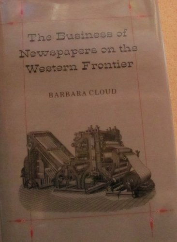 Stock image for The Business of Newspapers on the Western Frontier for sale by Jay W. Nelson, Bookseller, IOBA
