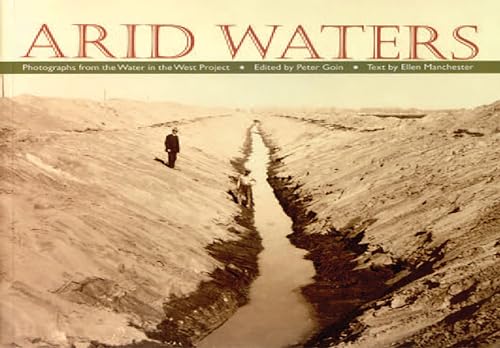 Imagen de archivo de Arid Waters: Photographs From The Water In The West Project a la venta por SecondSale